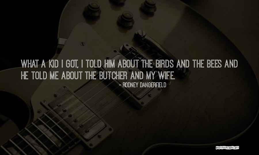 Birds Butcher Quotes By Rodney Dangerfield Birds Butcher Quotes By Rodney Dangerfield
