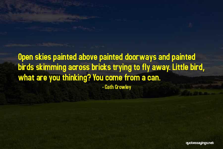 Birds Can Fly Quotes By Cath Crowley Birds Can Fly Quotes By Cath Crowley