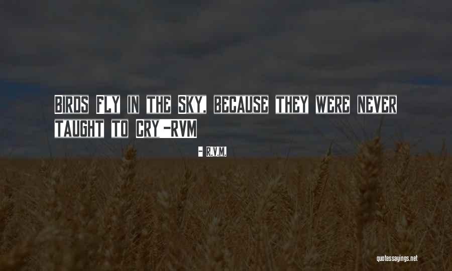 Birds Fly Quotes By R.v.m. Birds Fly Quotes By R.v.m.