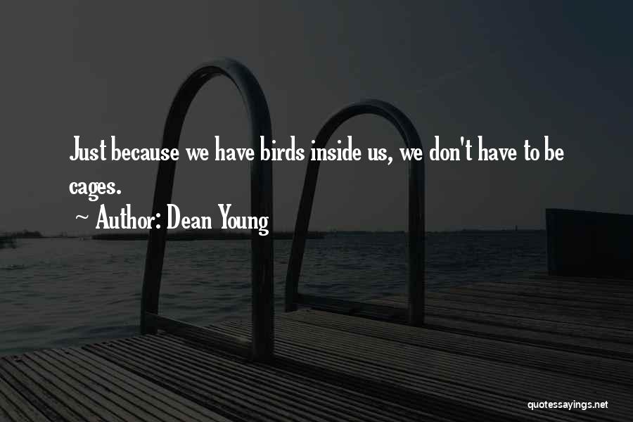 Birds In Cages Quotes By Dean Young