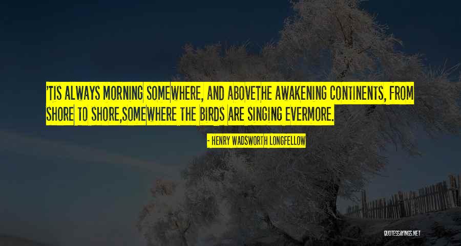 Birds In The Awakening Quotes By Henry Wadsworth Longfellow Birds In The Awakening Quotes By Henry Wadsworth Longfellow