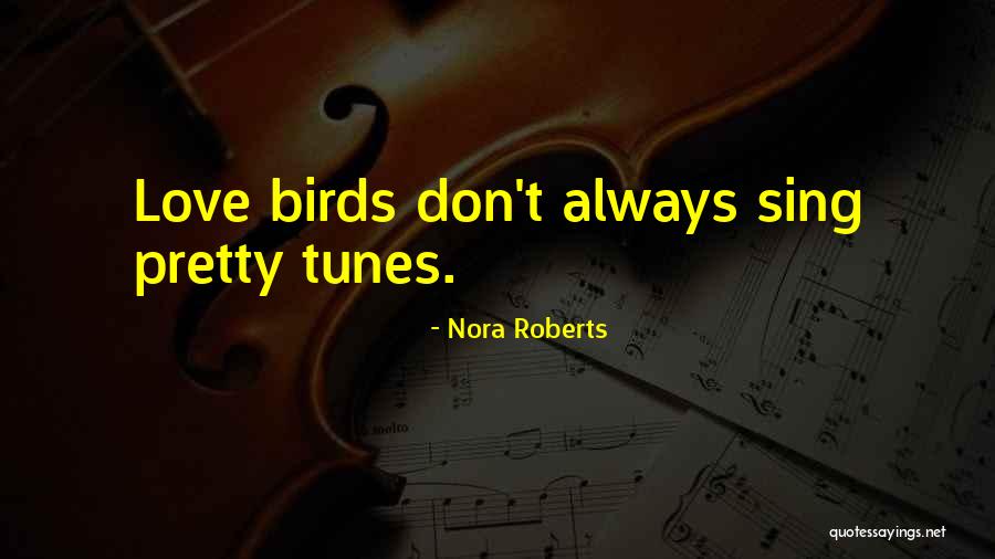 Birds Sing Quotes By Nora Roberts Birds Sing Quotes By Nora Roberts