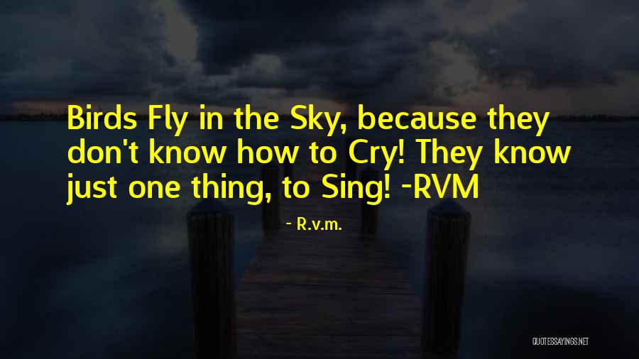 Birds Sing Quotes By R.v.m. Birds Sing Quotes By R.v.m.
