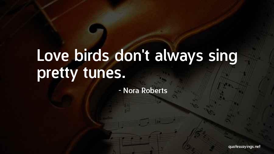 Birds Sing With Love Quotes By Nora Roberts Birds Sing With Love Quotes By Nora Roberts