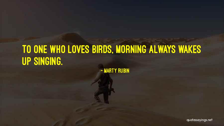 Birds Singing In The Morning Quotes By Marty Rubin Birds Singing In The Morning Quotes By Marty Rubin