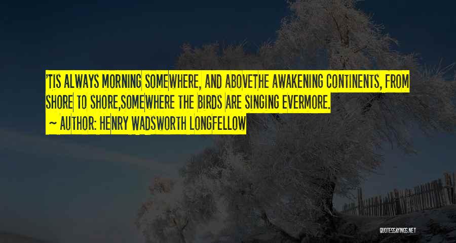 Birds The Awakening Quotes By Henry Wadsworth Longfellow