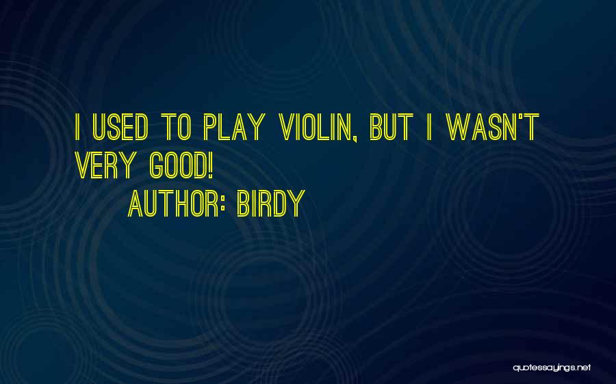 Birdy Quotes 1574041