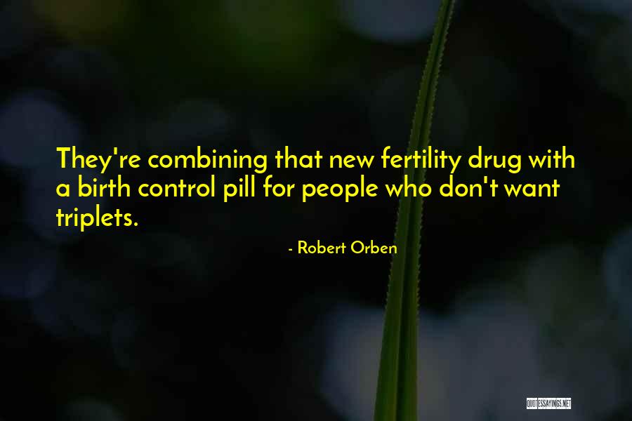 Birth Control Pills Quotes By Robert Orben Birth Control Pills Quotes By Robert Orben