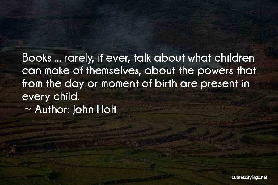 Birth Day Day Quotes By John Holt