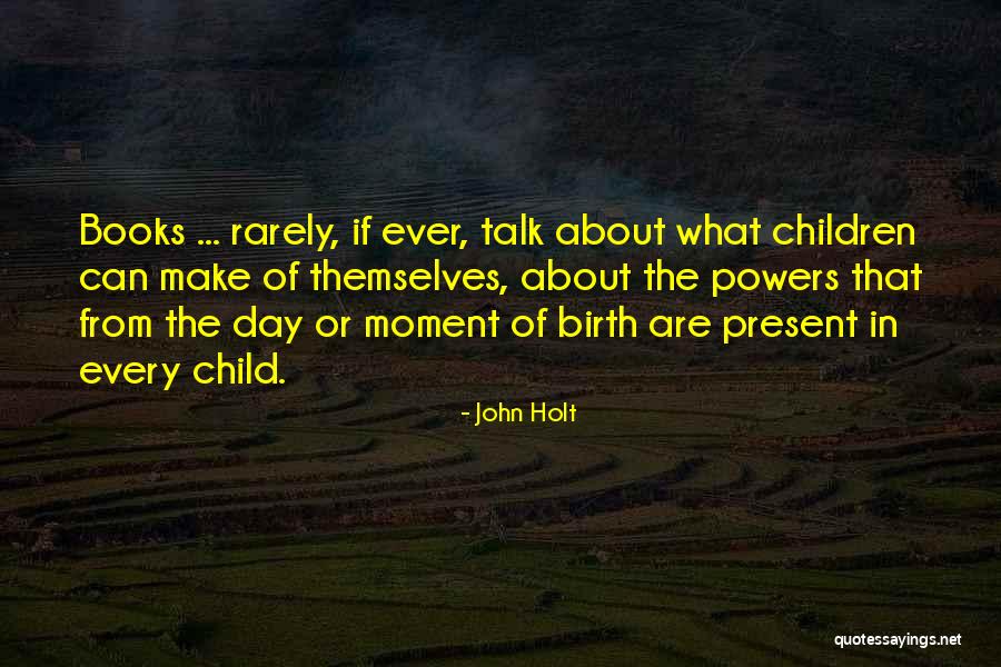 Birth Day Quotes By John Holt Birth Day Quotes By John Holt