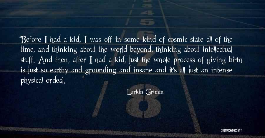 Birth Giving Process Quotes By Larkin Grimm Birth Giving Process Quotes By Larkin Grimm
