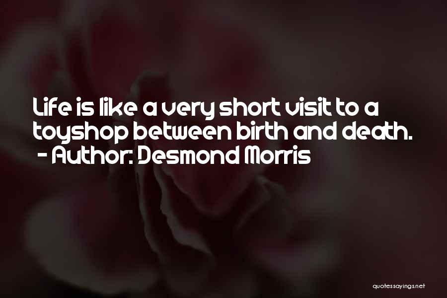 Birth Life And Death Quotes By Desmond Morris