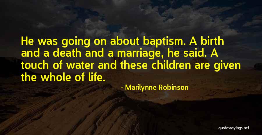 Birth Life And Death Quotes By Marilynne Robinson