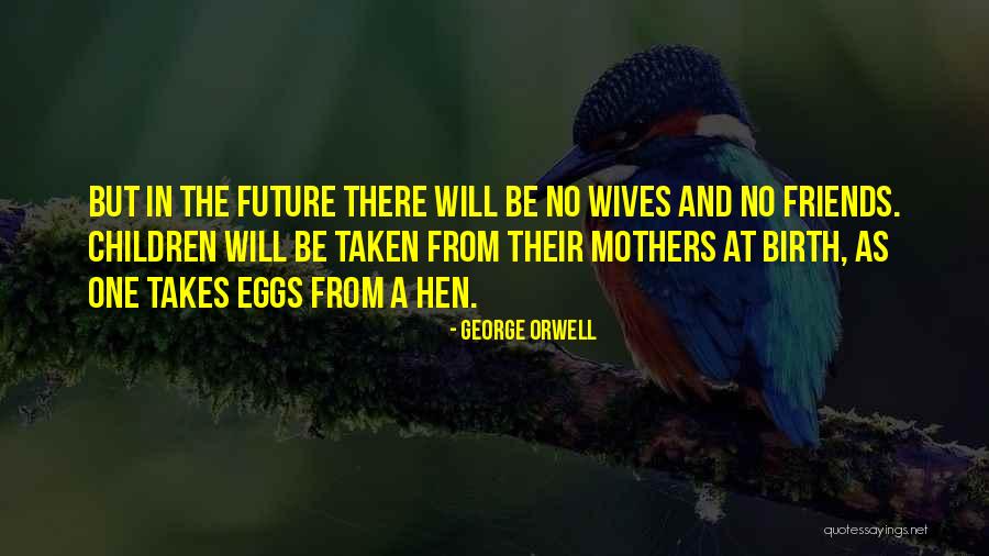 Birth Mothers Quotes By George Orwell