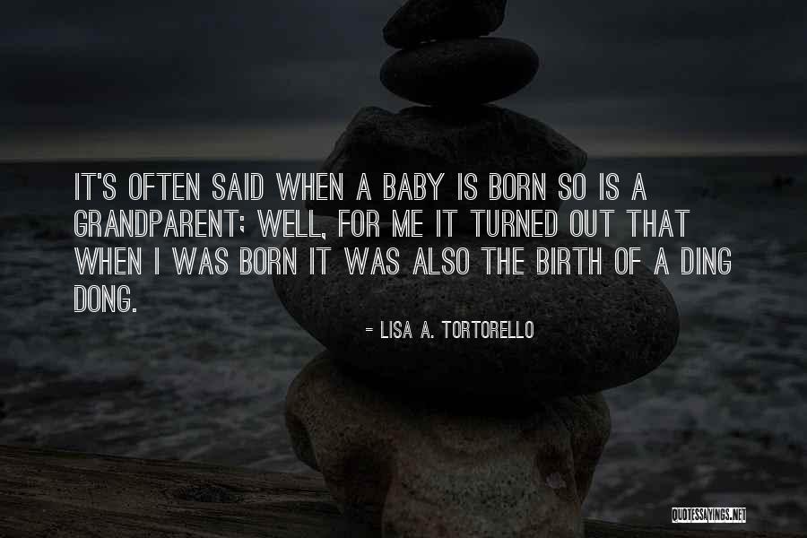 Birth Of Baby Quotes By Lisa A. Tortorello Birth Of Baby Quotes By Lisa A. Tortorello