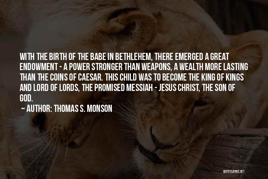 Birth Of Jesus Christ Quotes By Thomas S. Monson