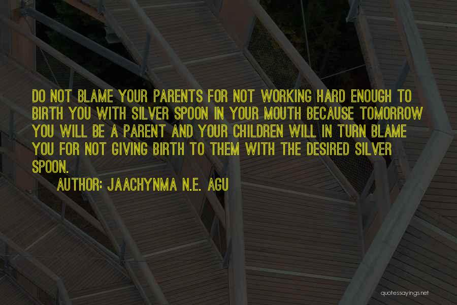 Birth Parents Quotes By Jaachynma N.E. Agu