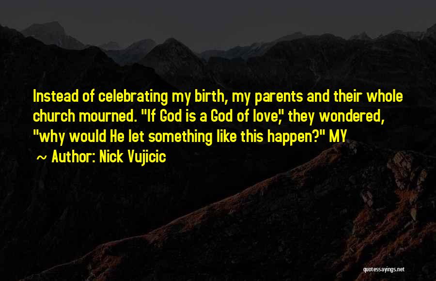 Birth Parents Quotes By Nick Vujicic