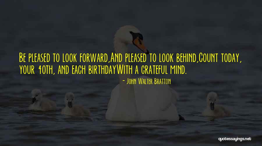 Birthday 40th Quotes By John Walter Bratton