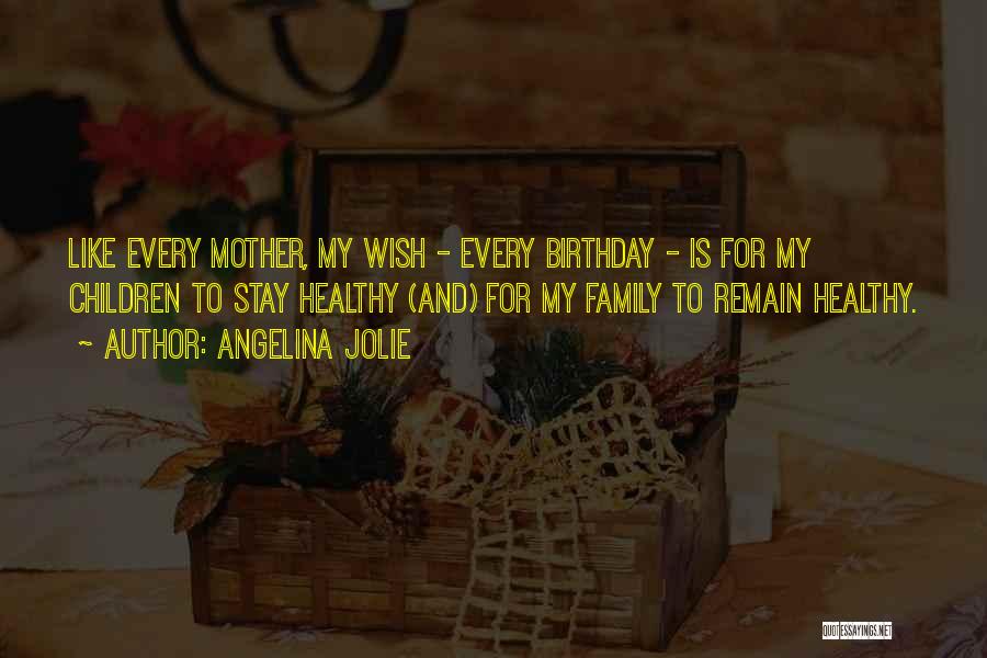 Birthday And Family Quotes By Angelina Jolie