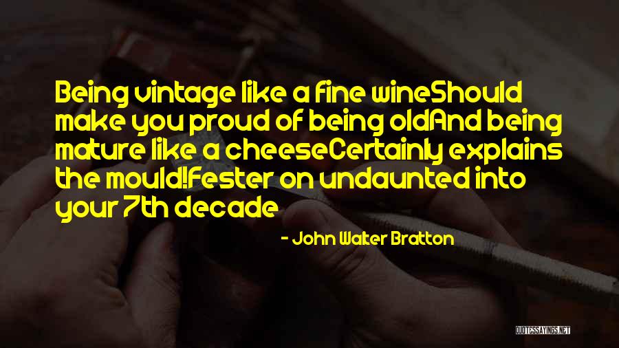 Birthday And Wine Quotes By John Walter Bratton Birthday And Wine Quotes By John Walter Bratton