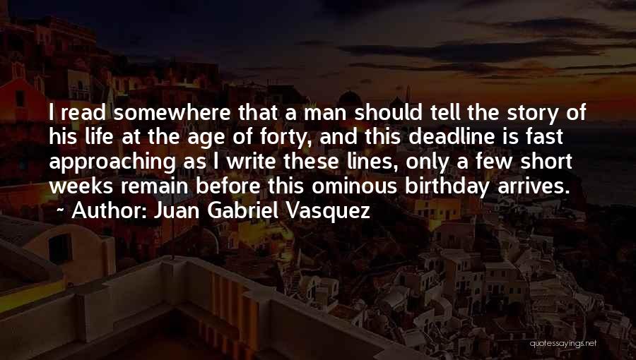 Birthday Approaching Quotes By Juan Gabriel Vasquez