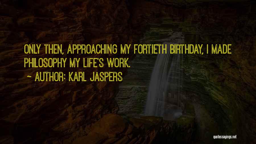 Birthday Approaching Quotes By Karl Jaspers