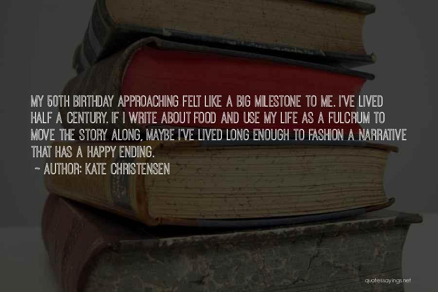 Birthday Approaching Quotes By Kate Christensen