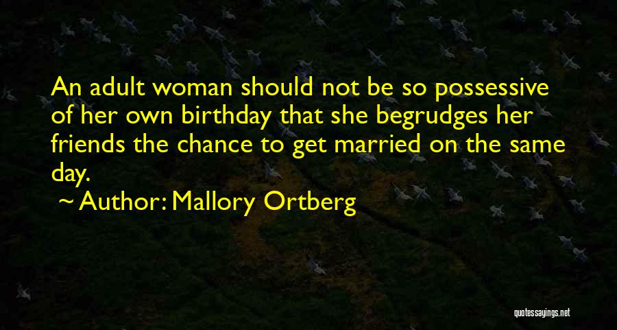 Birthday Best Friends Quotes By Mallory Ortberg