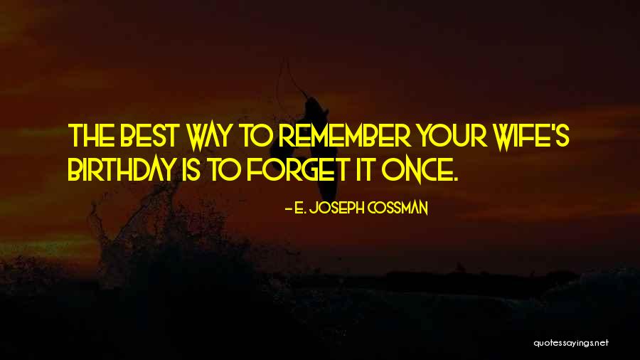 Birthday Best Quotes By E. Joseph Cossman Birthday Best Quotes By E. Joseph Cossman