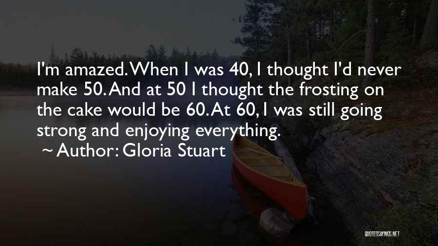 Birthday Cake And Quotes By Gloria Stuart