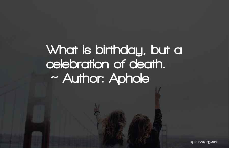 Birthday Celebration Quotes By Aphole