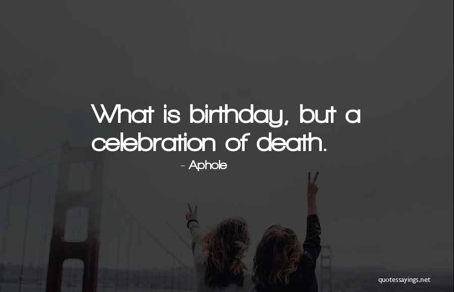 Birthday Celebration Quotes By Aphole