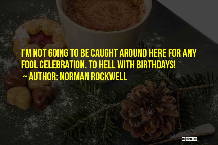 Birthday Celebration Quotes By Norman Rockwell