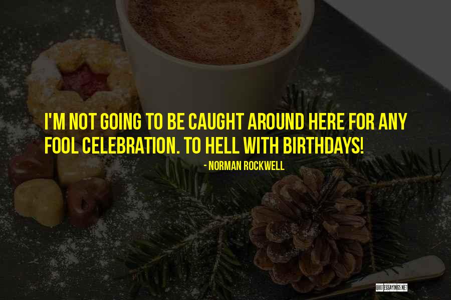 Birthday Celebration Quotes By Norman Rockwell Birthday Celebration Quotes By Norman Rockwell