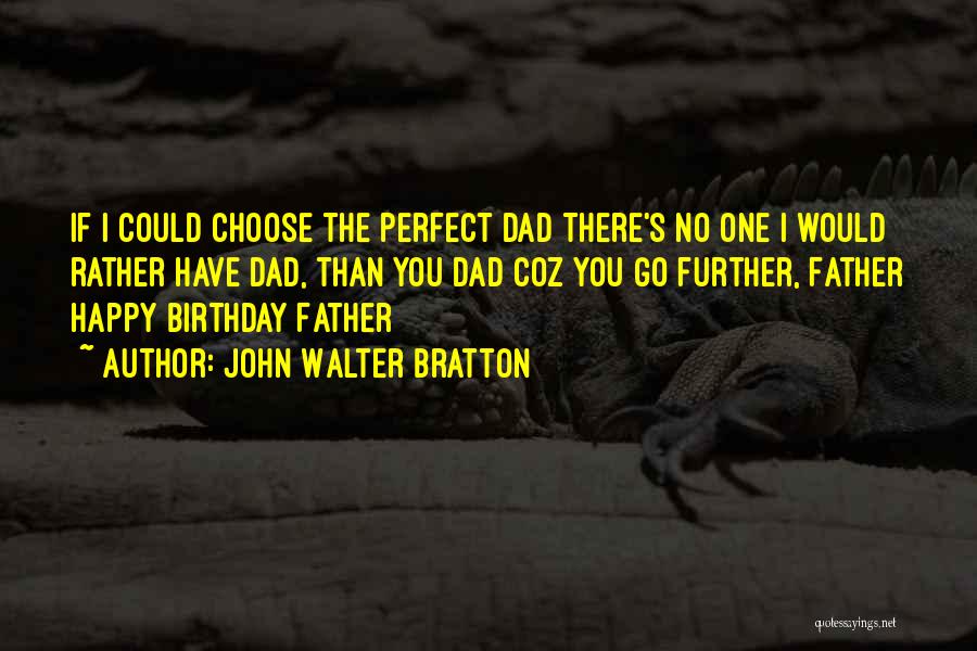 Birthday For Father Quotes By John Walter Bratton