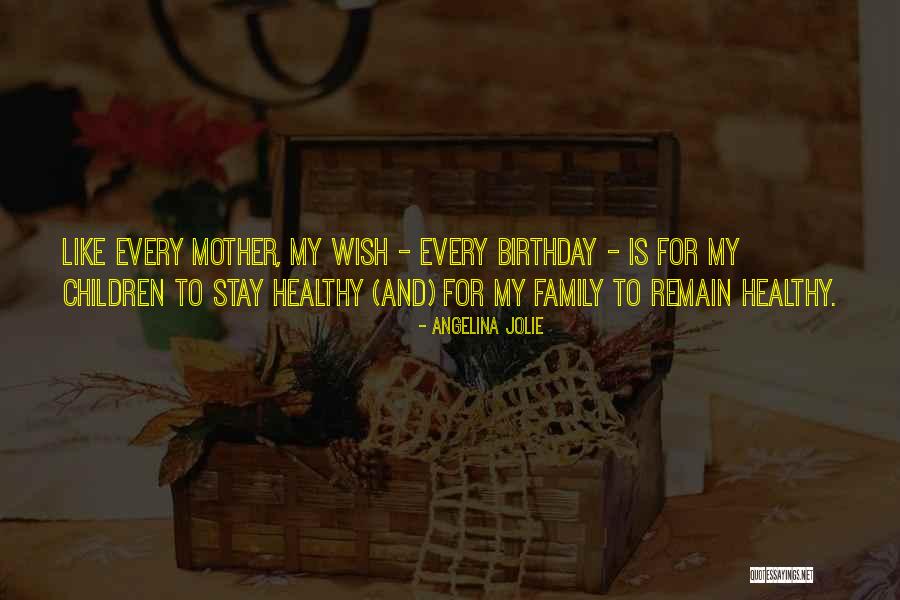 Birthday For Mother Quotes By Angelina Jolie Birthday For Mother Quotes By Angelina Jolie