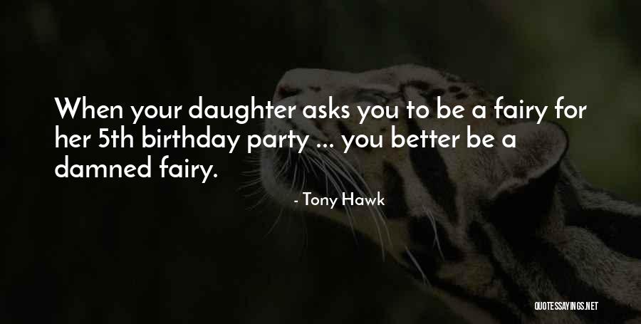 Birthday For My Daughter Quotes By Tony Hawk Birthday For My Daughter Quotes By Tony Hawk