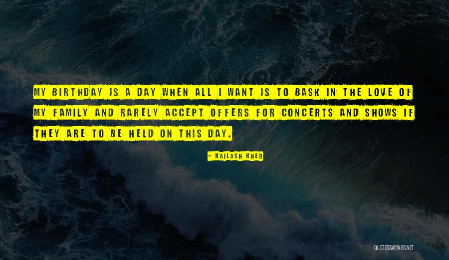 Birthday For My Love Quotes By Kailash Kher Birthday For My Love Quotes By Kailash Kher