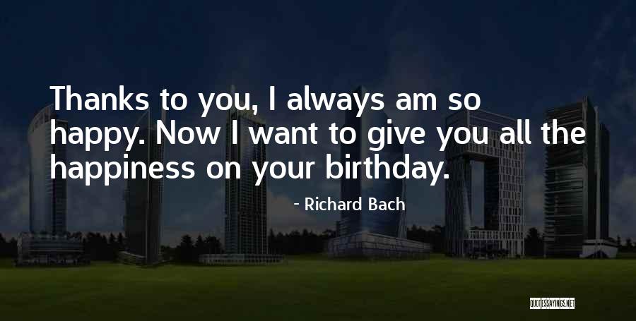 Birthday Give Thanks Quotes By Richard Bach Birthday Give Thanks Quotes By Richard Bach