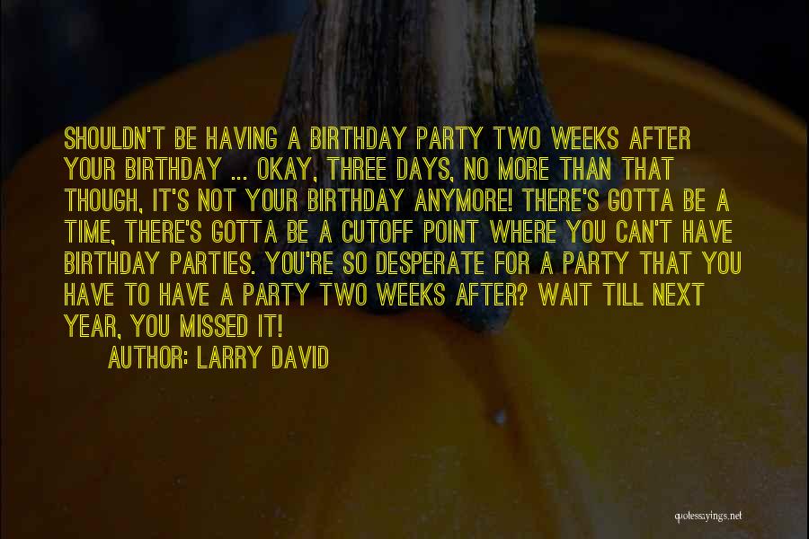 Birthday In 5 Days Quotes By Larry David
