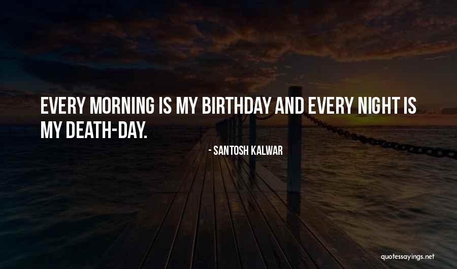 Birthday Morning Quotes By Santosh Kalwar Birthday Morning Quotes By Santosh Kalwar