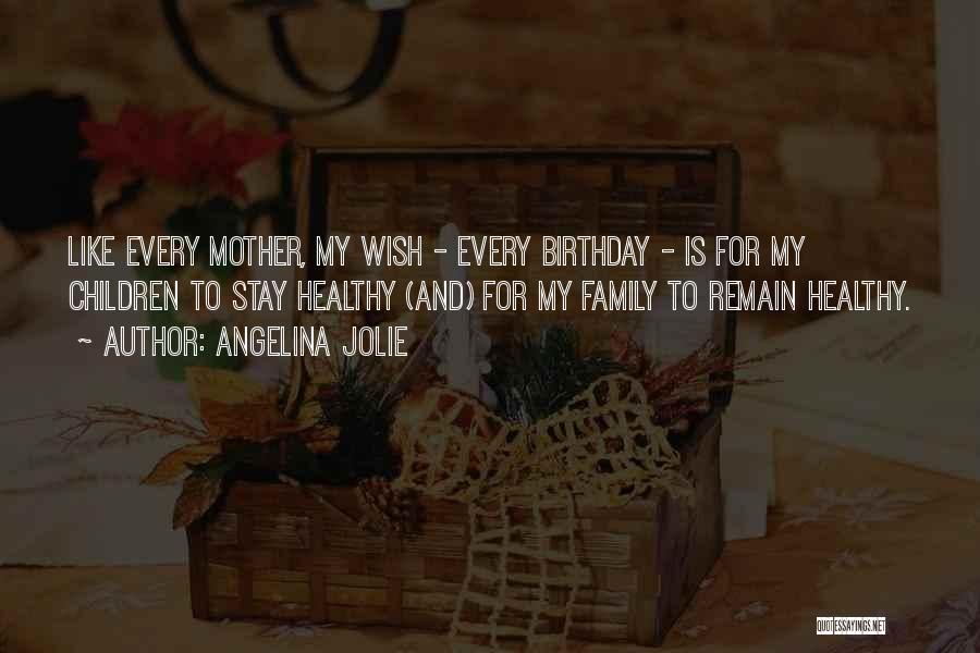 Birthday Mother Quotes By Angelina Jolie