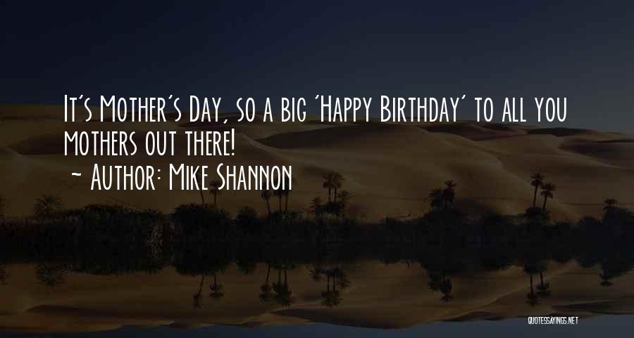 Birthday Mother Quotes By Mike Shannon