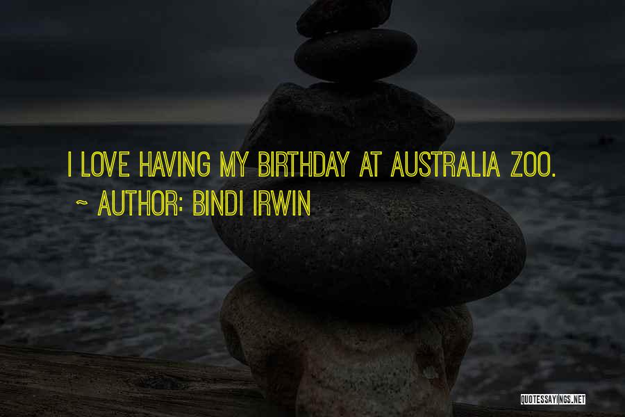 Birthday My Love Quotes By Bindi Irwin