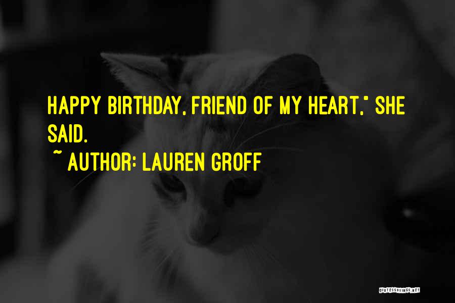 Birthday Of Best Friend Quotes By Lauren Groff