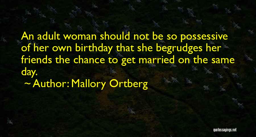 Birthday Of Best Friends Quotes By Mallory Ortberg