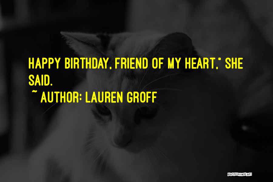 Birthday Of Your Best Friend Quotes By Lauren Groff