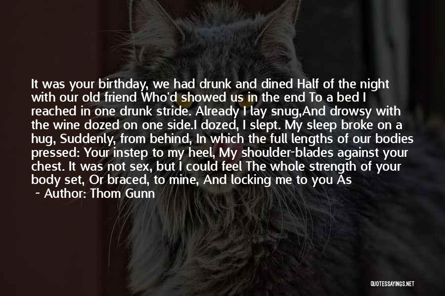 Birthday Of Your Best Friend Quotes By Thom Gunn