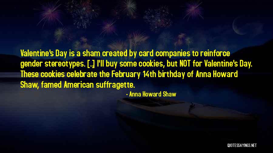 Birthday On Valentine Day Quotes By Anna Howard Shaw Birthday On Valentine Day Quotes By Anna Howard Shaw